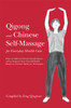 Qigong and Chinese Self-Massage for Everyday Health Care: Ways to Addres