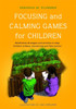 Focussing and Calming Games for Children: Mindfulness Strategies and Act