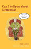 Can I tell you about Dementia?: A guide for family, friends and carers