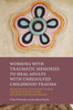 Working with Traumatic Memories to Heal Adults with Unresolved Childhood