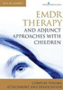 EMDR Therapy and Adjunct Approaches with Children