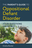 Parent's Guide to Oppositional Defiant Disorder: Your Questions Answered