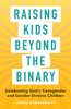 Raising Kids beyond the Binary