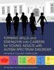 Turning Skills and Strengths into Careers for Young Adults with Autism S