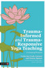 Trauma-Informed and Trauma-Responsive Yoga Teaching