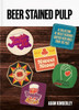Beer Stained Pulp: A Collection of Nicely Designed British Beer Mats