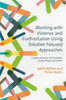 Working with Violence and Confrontation Using Solution Focused Approache