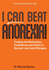 I Can Beat Anorexia!: Finding the Motivation, Confidence and Skills to R