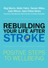 Rebuilding Your Life after Stroke: Positive Steps to Wellbeing