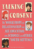 Talking Consent: 16 Workshops on Relationship and Sexual Education for S