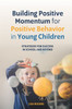 Building Positive Momentum for Positive Behavior in Young Children: Stra