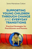 Supporting Young Children Through Change and Everyday Transitions: