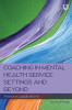 COACHING IN MENTAL HEALTH SERVICE SETTINGS and BEYOND