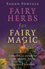 Pagan Portals - Fairy Herbs For Fairy Magic