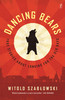 Dancing Bears: True Stories about Longing for the Old Days