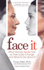 Face It: What Women Really Feel as Their Looks Change and What to Do about It