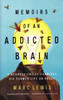 Memoirs of An Addicted Brain: A neuroscientist examines his former life on drugs