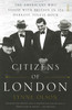 Citizens of London: the Americans who stood with Britain in its darkest,finest hour