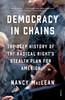 Democracy in Chains: The Deep History of the Radical Right's Stealth Plan for America