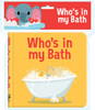 Who s in My Bath?-Bath Book