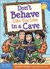 Don't Behave Like You Live in a Cave
