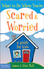 What to Do When You're Scared and Worried