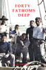 FORTY FATHOMS DEEP