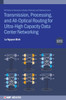 Transmission, Processing, and All-Optical Routing for Ultra-High Capacity Data Center Networking (Second Edition)