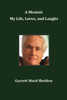 A Memoir My Life, Loves, and Laughs