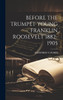BEFORE THE TRUMPET YOUNG FRANKLIN ROOSEVELT 1882-1905