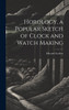 Horology, a Popular Sketch of Clock and Watch Making