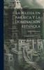 La Iglesia en América y la Dominación Española