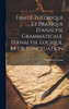 Traité théorique et pratique d'analyse grammaticale, d'analyse logique, et de ponctuation