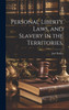 Personal Liberty Laws, and Slavery in the Territories,