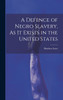 A Defence of Negro Slavery, As It Exists in the United States