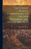 The Sunday School Commentary On the New Testament. the Gospel and Acts
