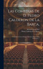 Las Comedias De D. Pedro Calderon De La Barca,