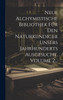 Neue Alchymistische Bibliothek Für Den Naturkundiger Unsers Jahrhunderts Ausgesucht, Volume 2...
