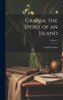Grania, the Story of an Island; Volume 1