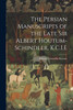 The Persian Manuscripts of the Late Sir Albert Houtum-Schindler, K.C.I.E