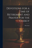 Devotions for a Time of Retirement and Prayer for the Clergy