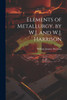 Elements of Metallurgy, by W.J. and W.J. Harrison