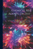 Chemical Re-Agents, Or Test; and Their Application in Analyzing Waters, Earths, Soils, Metalliferous Ores, Metallica Alloys 1828