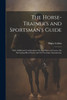 The Horse-Trainer's and Sportsman's Guide