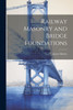Railway Masonry and Bridge Foundations