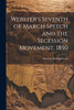 Webster's Seventh of March Speech and the Secession Movement, 1850
