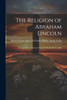 The Religion of Abraham Lincoln