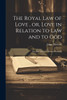 The Royal law of Love , or, Love in Relation to law and to God