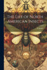 The Life of North American Insects
