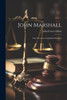 John Marshall; Life, Character and Judicial Services